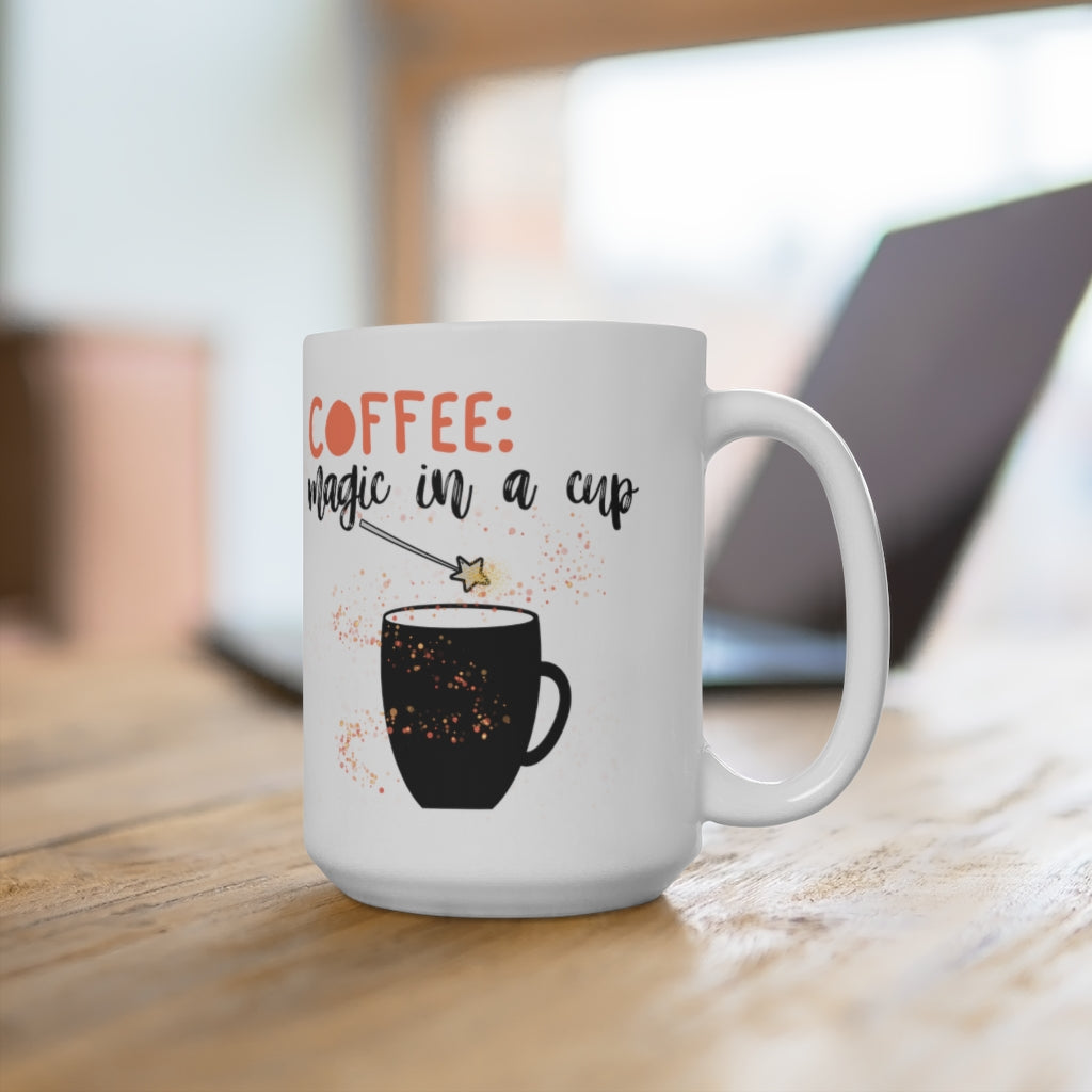 Magic in a Cup -  Ceramic Mug 15oz