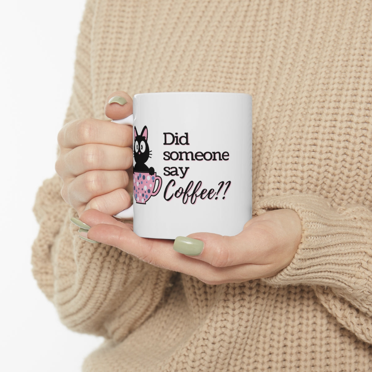 Did Someone Say Coffee - Ceramic Mug 11oz