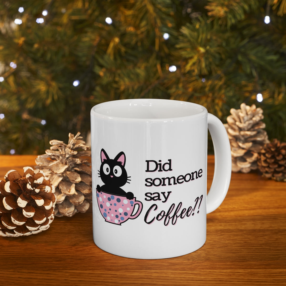 Did Someone Say Coffee - Ceramic Mug 11oz