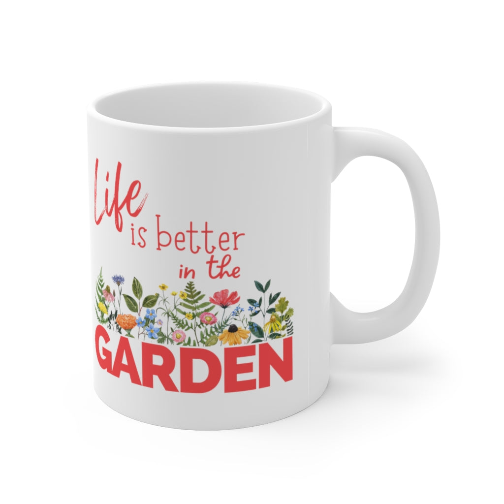 Life is Better in the Garden - Ceramic Mug 11oz