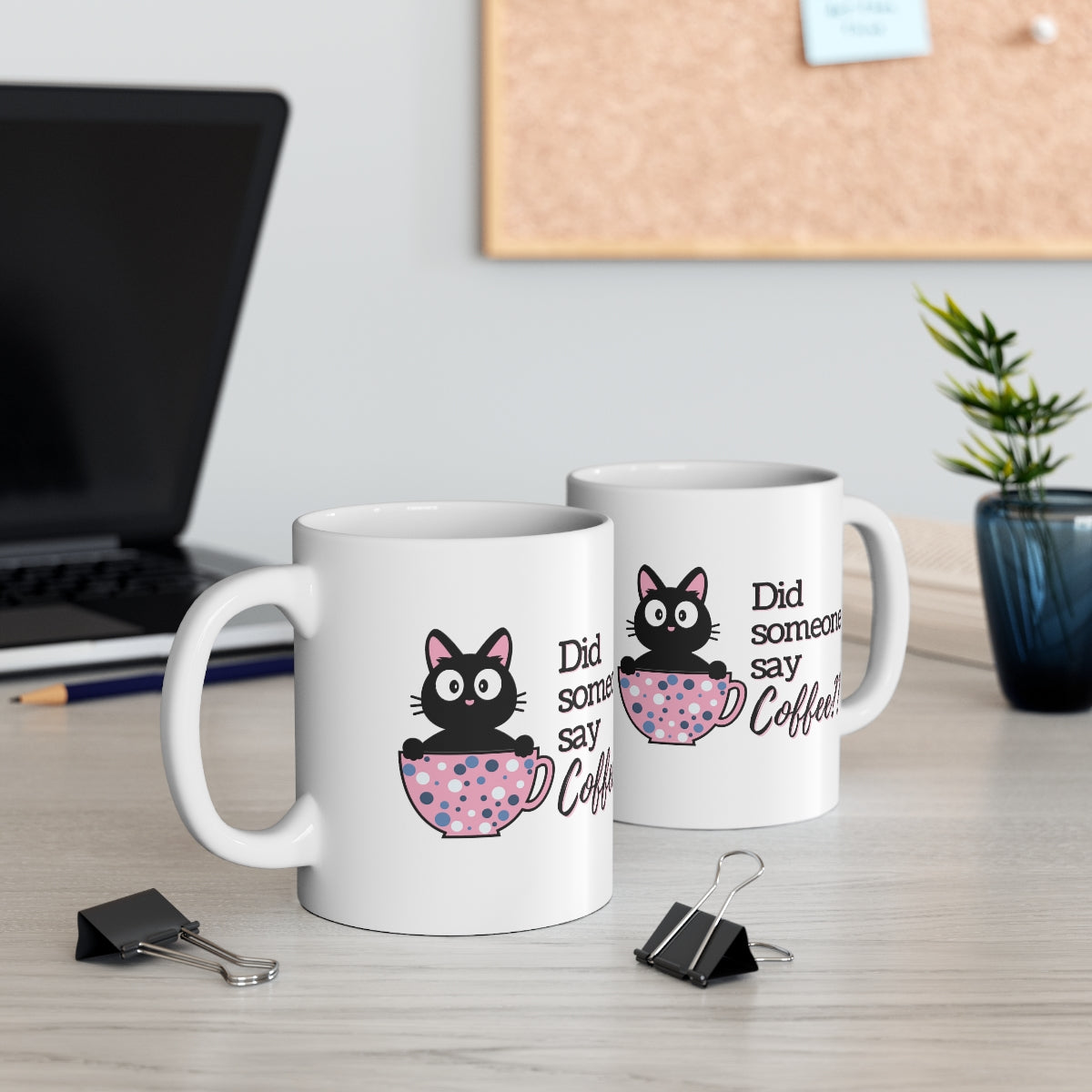 Did Someone Say Coffee - Ceramic Mug 11oz