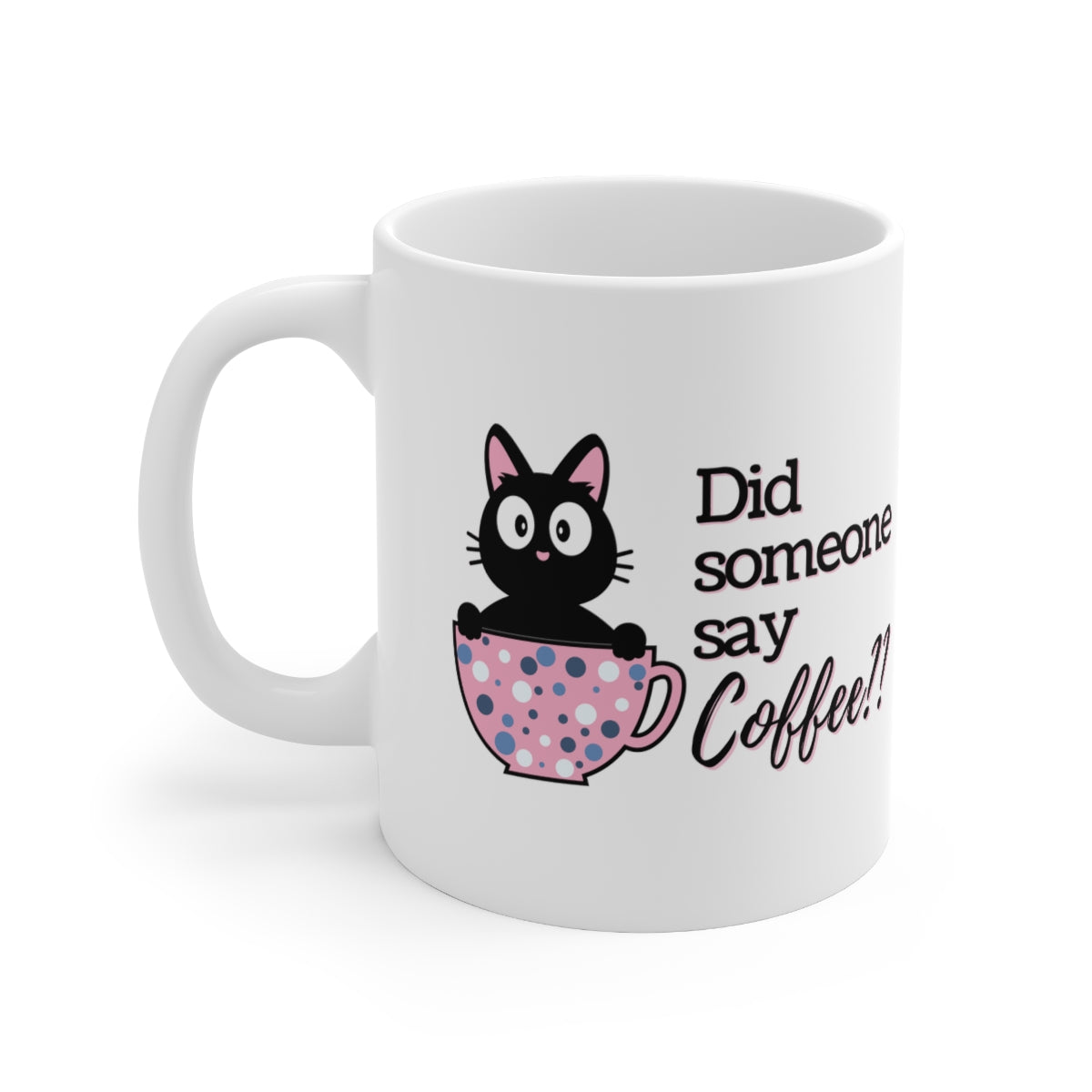 Did Someone Say Coffee - Ceramic Mug 11oz