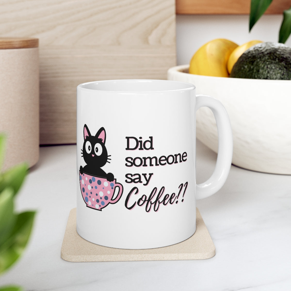 Did Someone Say Coffee - Ceramic Mug 11oz