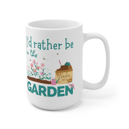 I'd Rather be in the Garden - Ceramic Mug 15oz