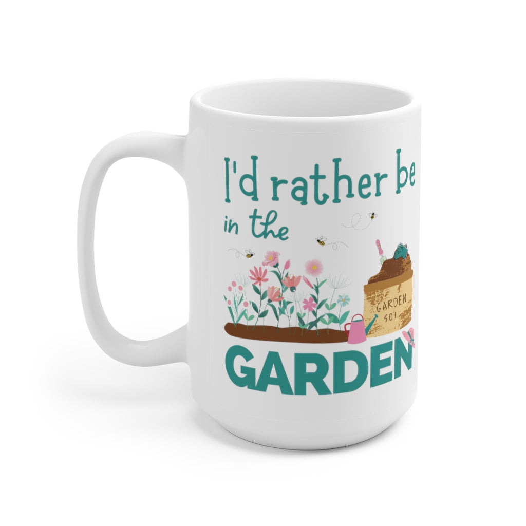 I'd Rather be in the Garden - Ceramic Mug 15oz