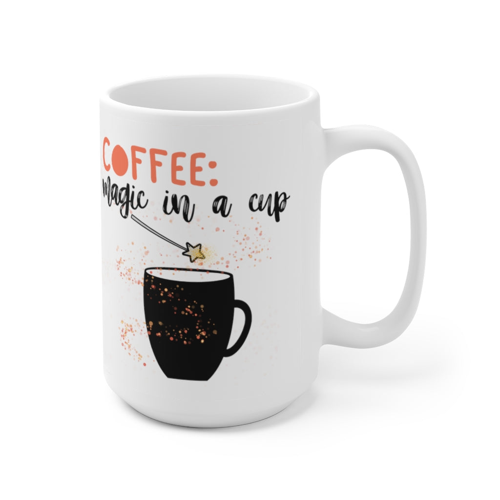 Magic in a Cup -  Ceramic Mug 15oz