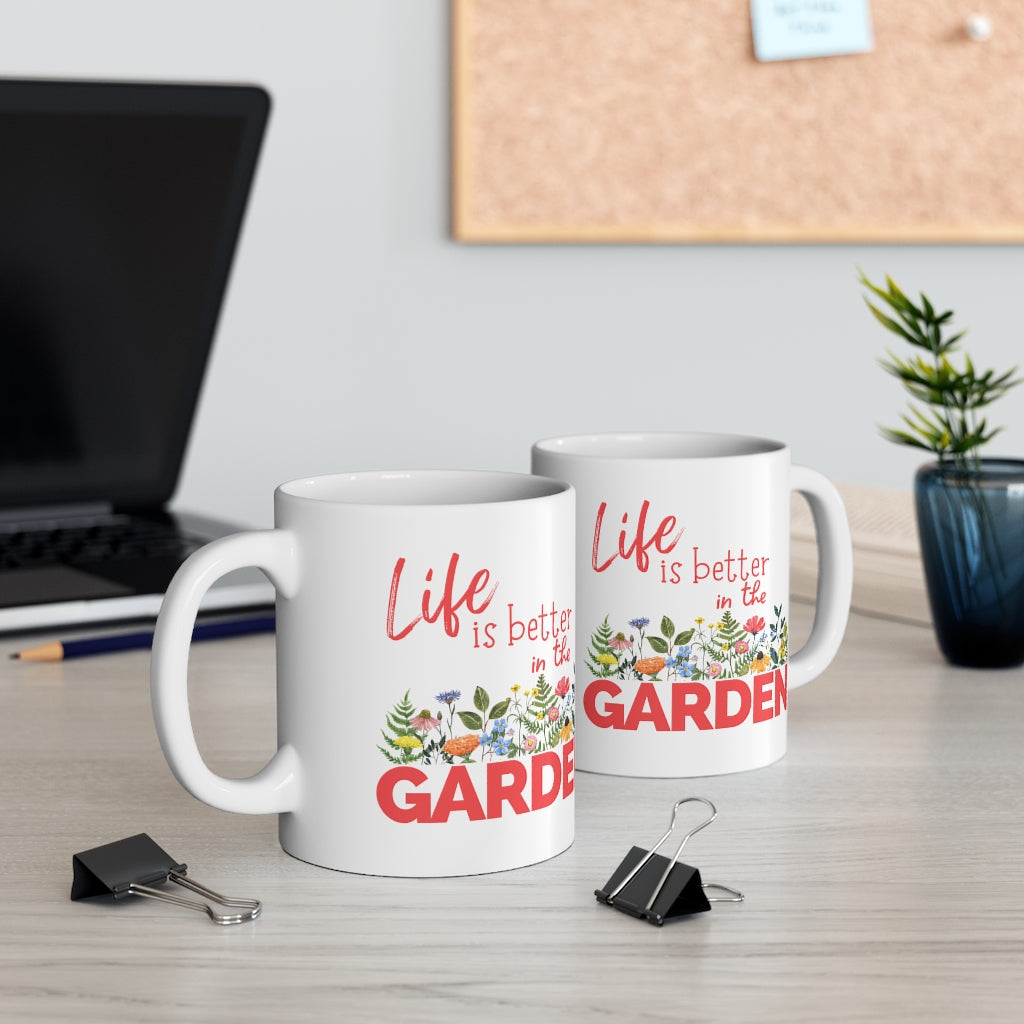 Life is Better in the Garden - Ceramic Mug 11oz