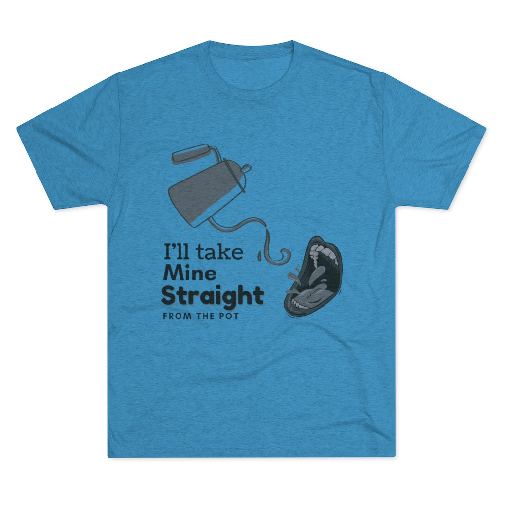 Straight from the Pot - Unisex Tri-Blend Crew Tee