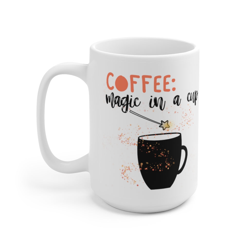 Magic in a Cup - Ceramic Mug 15oz