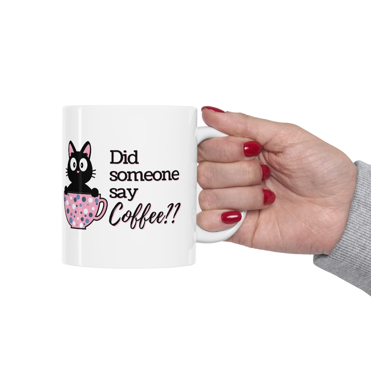 Did Someone Say Coffee - Ceramic Mug 11oz