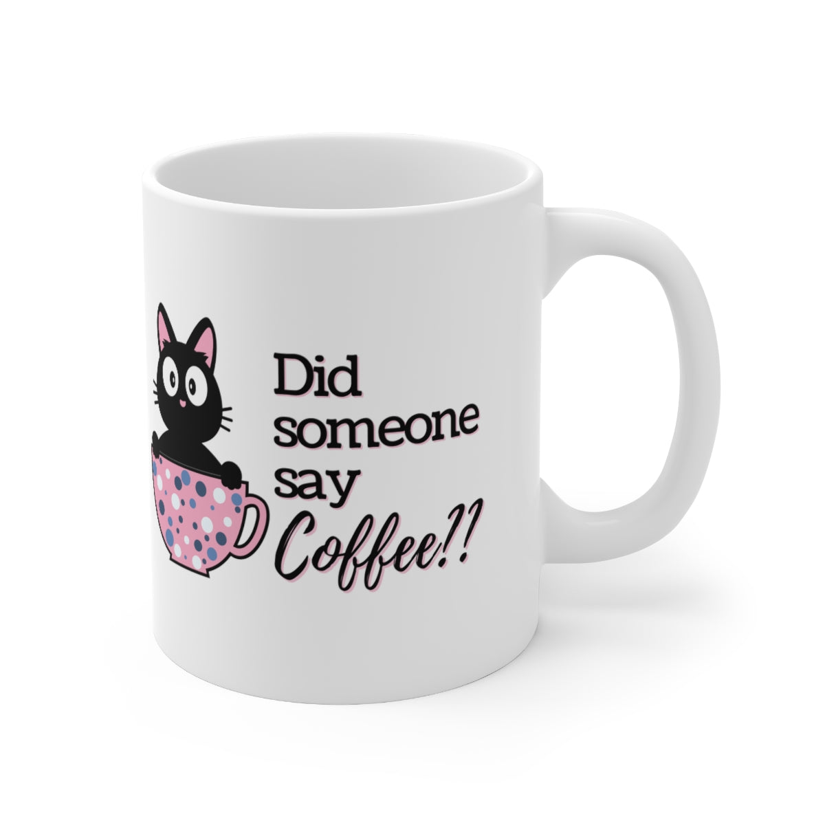 Did Someone Say Coffee - Ceramic Mug 11oz