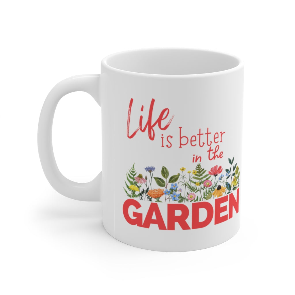Life is Better in the Garden - Ceramic Mug 11oz