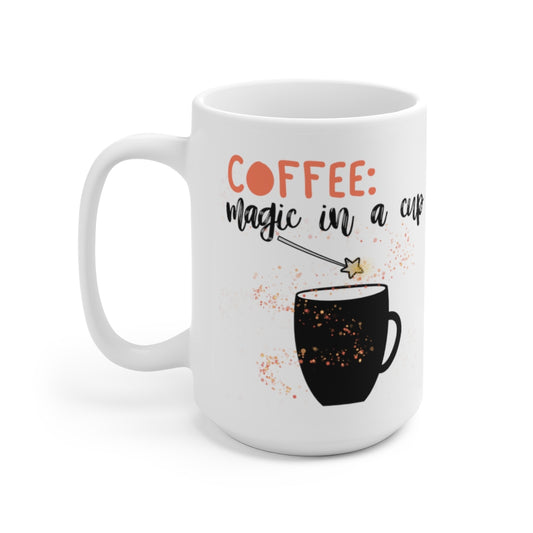 Magic in a Cup -  Ceramic Mug 15oz